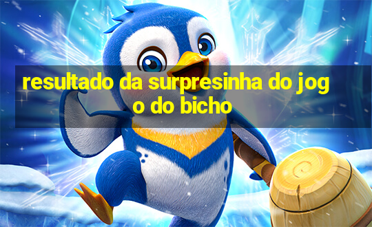 resultado da surpresinha do jogo do bicho