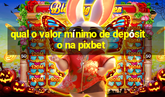 qual o valor mínimo de depósito na pixbet