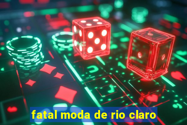 fatal moda de rio claro