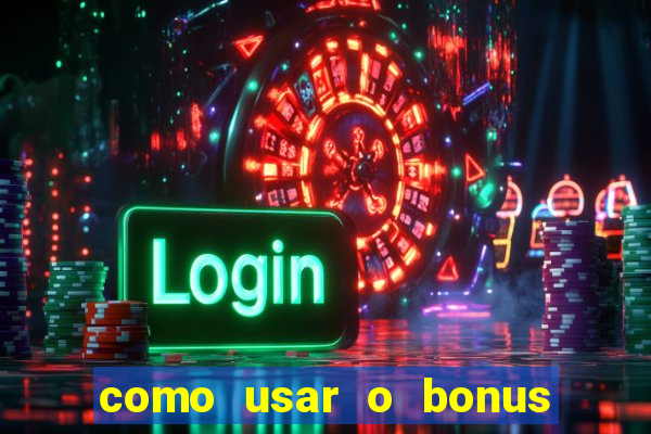 como usar o bonus cassino da estrela bet