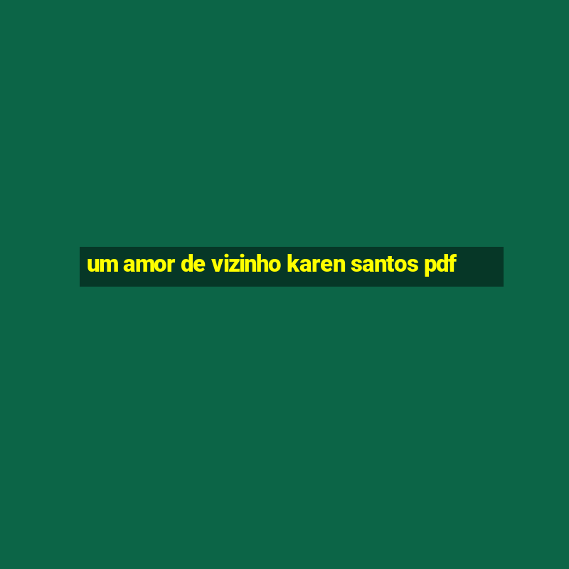 um amor de vizinho karen santos pdf