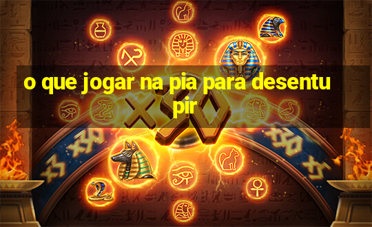 o que jogar na pia para desentupir