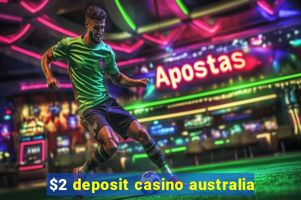 $2 deposit casino australia