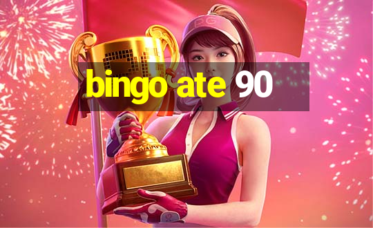 bingo ate 90