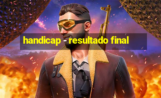 handicap - resultado final