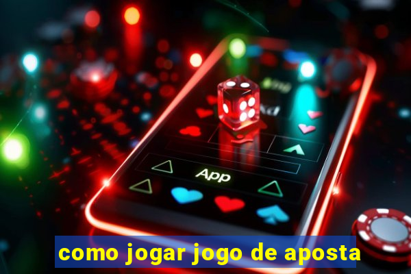 como jogar jogo de aposta