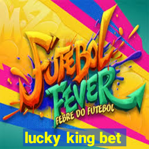 lucky king bet