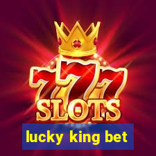 lucky king bet