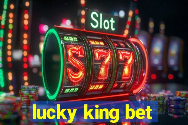 lucky king bet