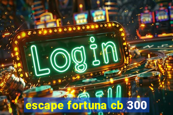 escape fortuna cb 300