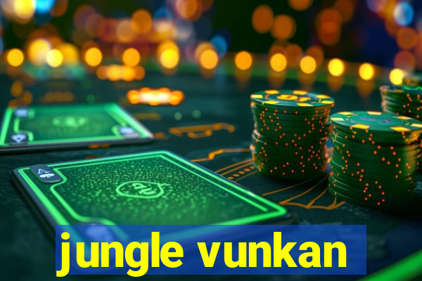 jungle vunkan