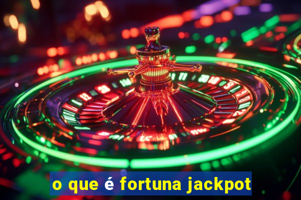 o que é fortuna jackpot