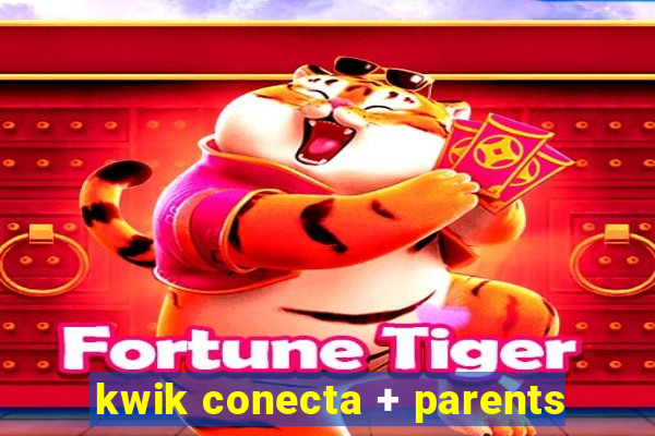 kwik conecta + parents