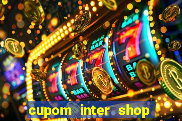 cupom inter shop casas bahia