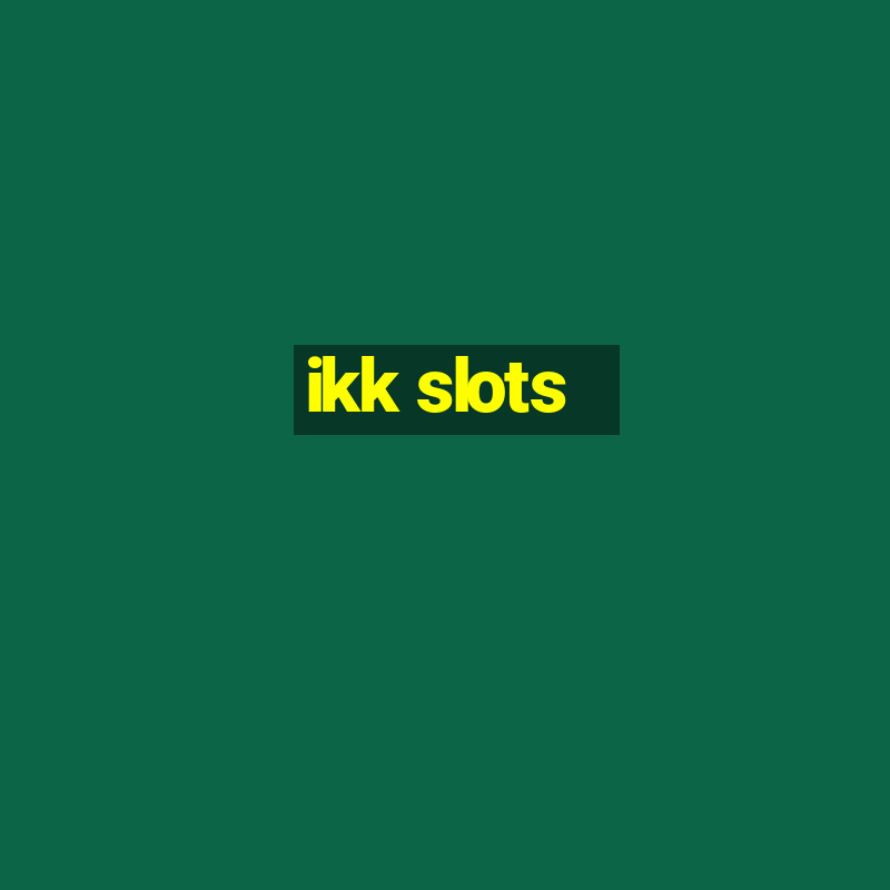 ikk slots