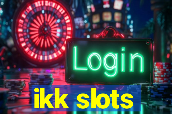 ikk slots