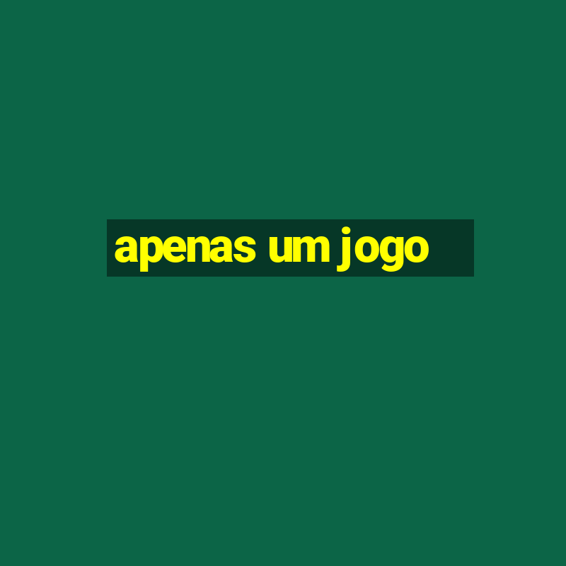 apenas um jogo