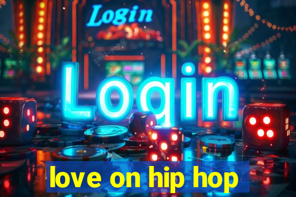 love on hip hop