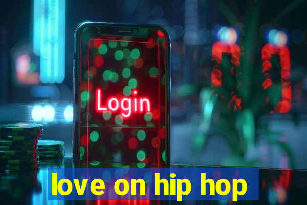 love on hip hop