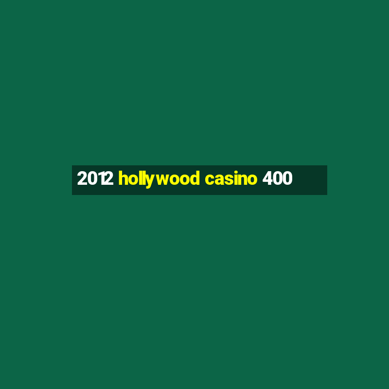 2012 hollywood casino 400