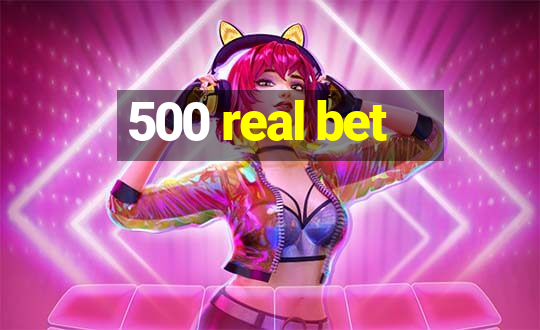 500 real bet