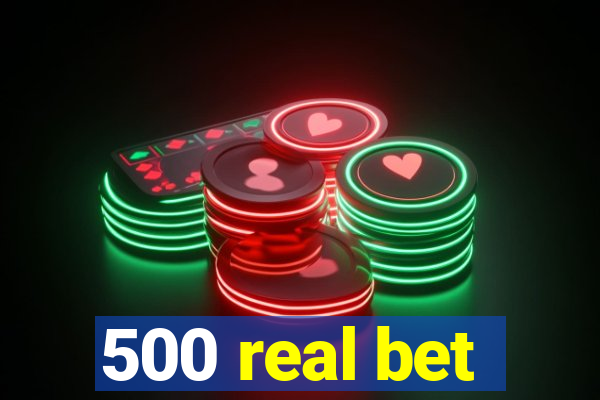 500 real bet