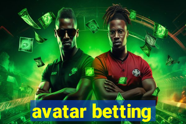 avatar betting