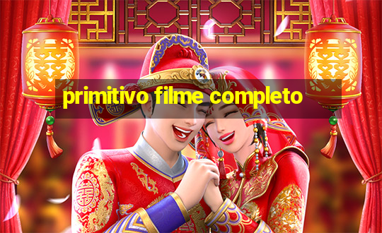 primitivo filme completo