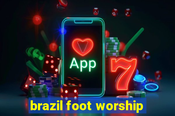 brazil foot worship