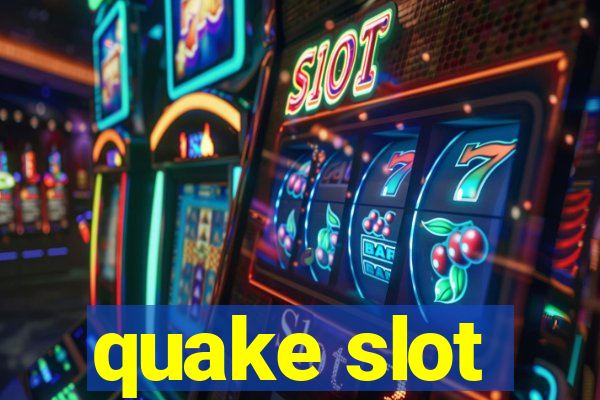 quake slot