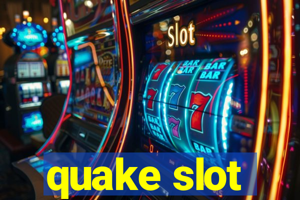 quake slot