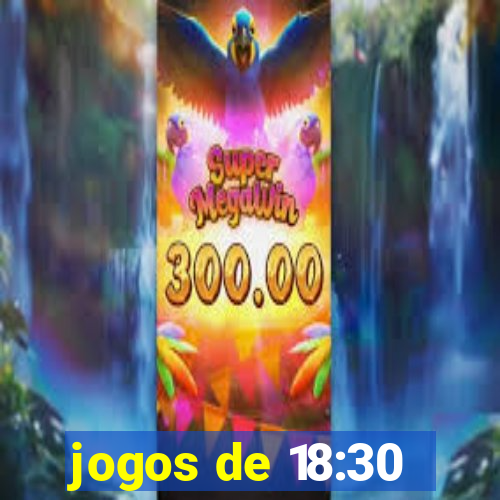 jogos de 18:30