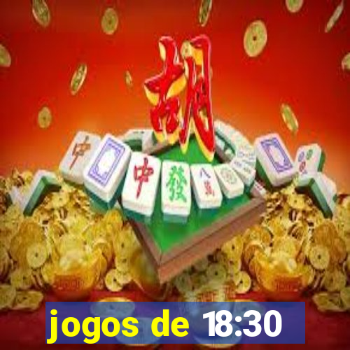 jogos de 18:30