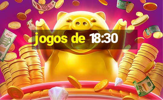 jogos de 18:30