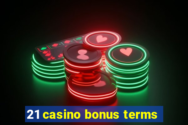 21 casino bonus terms