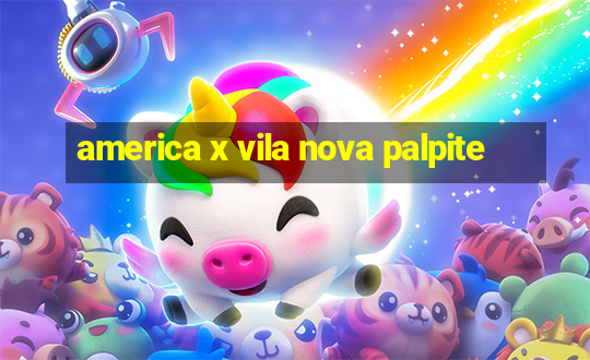 america x vila nova palpite