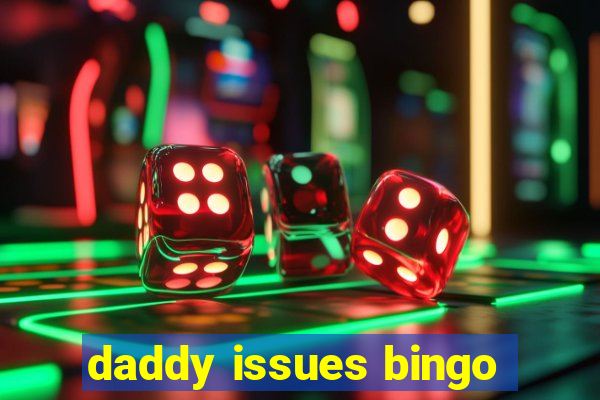 daddy issues bingo