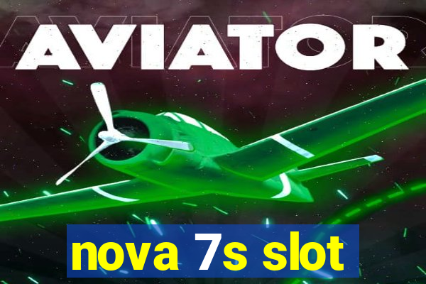 nova 7s slot