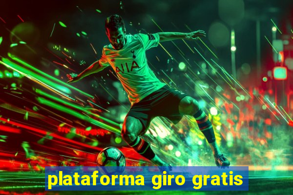 plataforma giro gratis