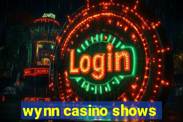 wynn casino shows