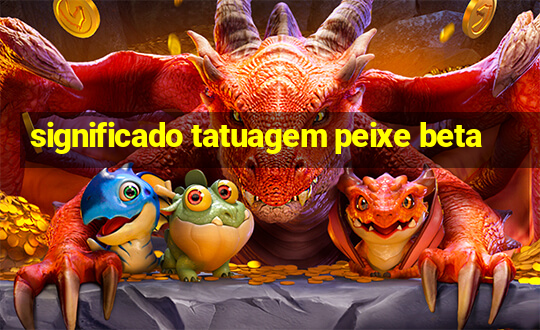 significado tatuagem peixe beta