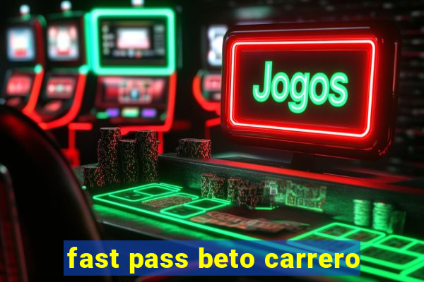 fast pass beto carrero