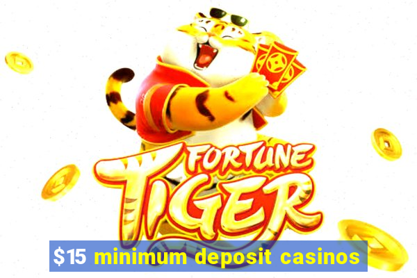 $15 minimum deposit casinos