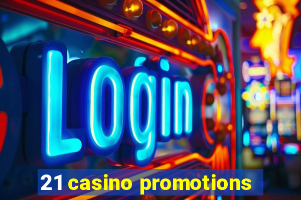 21 casino promotions