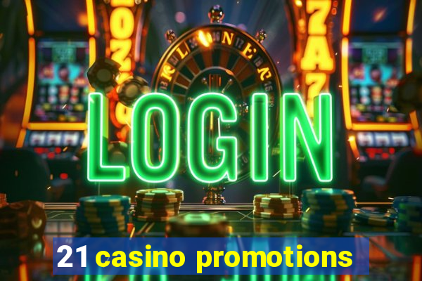 21 casino promotions