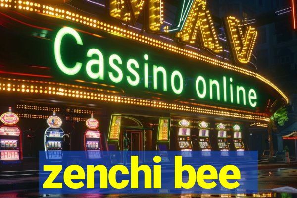 zenchi bee