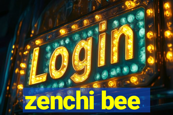 zenchi bee