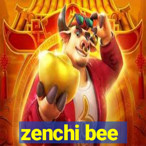 zenchi bee