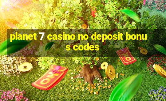 planet 7 casino no deposit bonus codes