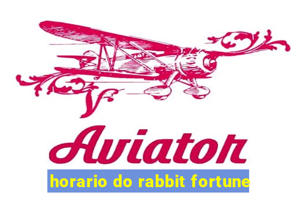 horario do rabbit fortune